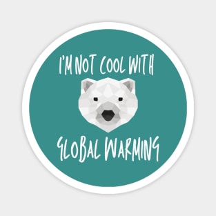 I'm not cool with global warming Magnet